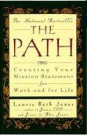 The Path: Creating Your Mission Statement for Your Work and Your Life <br>by Laurie Beth Jones